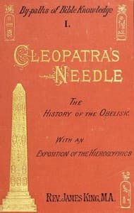 Cleopatra's Needle
A History of the London Obelisk, with an Exposition of the Hieroglyphics