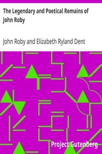 The Legendary and Poetical Remains of John Roby
author of 'Traditions of Lancashire', with a sketch of his literary life and character