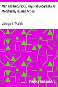 Man and Nature; Or, Physical Geography as Modified by Human Action