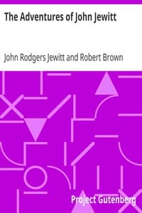The Adventures of John Jewitt
Only Survivor of the Crew of the Ship Boston During a Captivity of Nearly Three Years Among the Indians of Nootka Sound in Vancouver Island