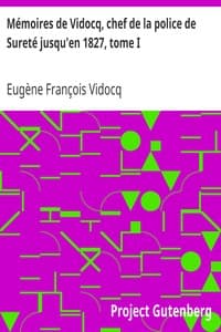 Mémoires de Vidocq, chef de la police de Sureté jusqu'en 1827, tome I