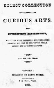 A Select Collection of Valuable and Curious Arts and Interesting Experiments,
Which are Well Explained and Warranted Genuine and may be Performed Easily, Safely, and at Little Expense.