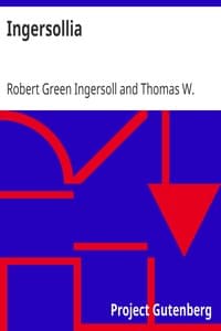 Ingersollia
Gems of Thought from the Lectures, Speeches, and Conversations of Col. Robert G. Ingersoll, Representative of His Opinions and Beliefs