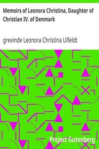 Memoirs of Leonora Christina, Daughter of Christian IV. of Denmark
Written During Her Imprisonment in the Blue Tower at Copenhagen 1663-1685