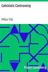Calvinistic Controversy
Embracing a Sermon on Predestination and Election and Several Numbers, Formally Published in the Christian Advocate and Journal. book cover