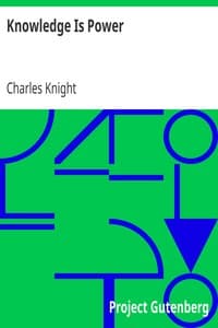 Knowledge Is Power:
A View of the Productive Forces of Modern Society and the Results of Labor, Capital and Skill.