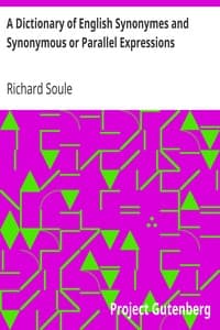 A Dictionary of English Synonymes and Synonymous or Parallel Expressions
Designed as a Practical Guide to Aptness and Variety of Phraseology