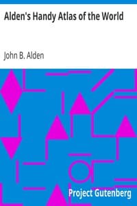 Alden's Handy Atlas of the World
Including One Hundred and Thirty-eight Colored Maps, Diagrams, Tables, Etc.