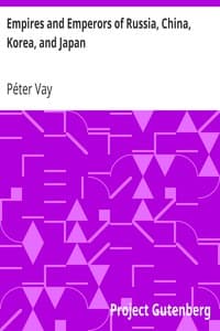 Empires and Emperors of Russia, China, Korea, and Japan
Notes and Recollections by Monsignor Count Vay de Vaya and Luskod
