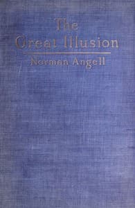 The Great Illusion
A Study of the Relation of Military Power to National Advantage