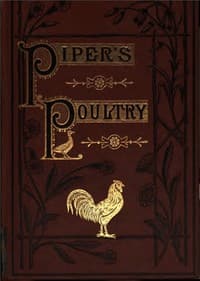 Poultry
A Practical Guide to the Choice, Breeding, Rearing, and Management of all Descriptions of Fowls, Turkeys, Guinea-fowls, Ducks, and Geese, for Profit and Exhibition.