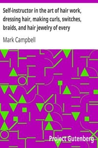 Self-instructor in the art of hair work, dressing hair, making curls, switches, braids, and hair jewelry of every description. book cover
