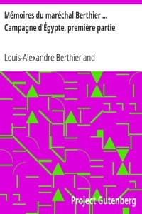 Mémoires du maréchal Berthier ... Campagne d'Égypte, première partie