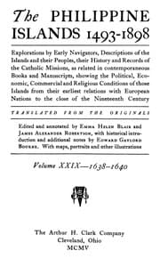 The Philippine Islands, 1493-1898, Volume 29 of 55, 1638–40
Explorations by Early Navigators, Descriptions of the Islands and Their Peoples, Their History and Records of the Catholic Missions, as Related in Contemporaneous Books and Manuscripts, Showing the Political, Economic, Commercial and Religious Conditions of Those Islands from Their Earliest Relations with European Nations to the Close of the Nineteenth Century