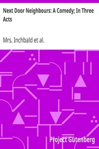 Next Door Neighbours: A Comedy; In Three Acts book cover