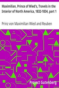 Maximilian, Prince of Wied's, Travels in the Interior of North America, 1832-1834, part 1