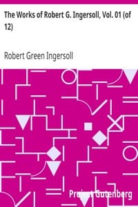 The Works of Robert G. Ingersoll, Vol. 01 (of 12)
Dresden Edition—Lectures