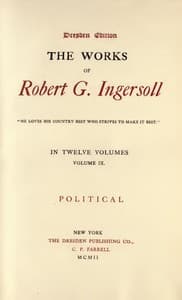 The Works of Robert G. Ingersoll, Vol. 09 (of 12)
Dresden Edition—Political