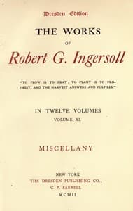 The Works of Robert G. Ingersoll, Vol. 11 (of 12)
Dresden Edition—Miscellany