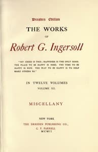 The Works of Robert G. Ingersoll, Vol. 12 (of 12)
Dresden Edition—Miscellany
