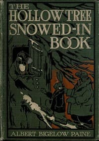 The Hollow Tree Snowed-in Book
being a continuation of the stories about the Hollow Tree and Deep Woods people