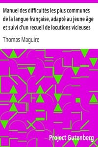 Manuel des difficultés les plus communes de la langue française, adapté au jeune âge et suivi d'un recueil de locutions vicieuses