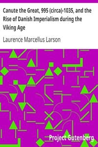 Canute the Great, 995 (circa)-1035, and the Rise of Danish Imperialism during the Viking Age
