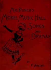 Mr Punch's Model Music Hall Songs and Dramas
Collected, Improved and Re-arranged from Punch
