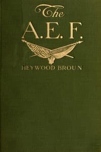 The A. E. F.: With General Pershing and the American Forces