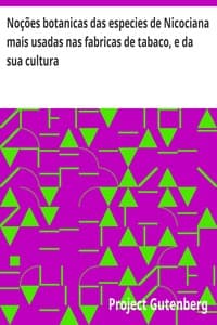 Noções botanicas das especies de Nicociana mais usadas nas fabricas de tabaco, e da sua cultura book cover