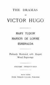 The Dramas of Victor Hugo: Mary Tudor, Marion de Lorme, Esmeralda