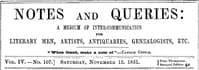Notes and Queries, Vol. IV, Number 107, November 15, 1851
A Medium of Inter-communication for Literary Men, Artists, Antiquaries, Genealogists, etc. book cover