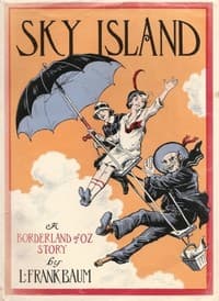 Sky Island
Being the Further Exciting Adventures of Trot and Cap'n Bill After Their Visit to the Sea Fairies