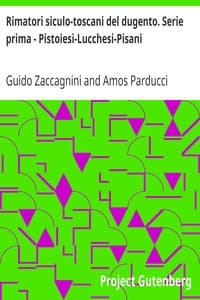 Rimatori siculo-toscani del dugento. Serie prima - Pistoiesi-Lucchesi-Pisani
