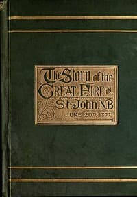 The Story of the Great Fire in St. John, N.B., June 20th, 1877
