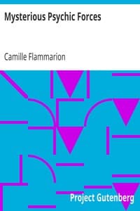 Mysterious Psychic Forces
An Account of the Author's Investigations in Psychical Research, Together with Those of Other European Savants