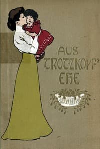 Aus Trotzkopf's Ehe