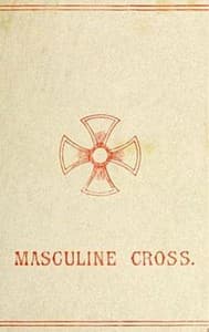 The Masculine Cross
A History of Ancient and Modern Crosses and Their Connection with the Mysteries of Sex Worship; Also an Account of the Kindred Phases of Phallic Faiths and Practices