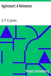 Agincourt: A Romance
The Works of G. P. R. James, Volume XX