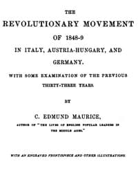 The Revolutionary Movement of 1848-9 in Italy, Austria-Hungary, and Germany
With Some Examination of the Previous Thirty-three Years