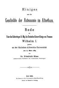 Einiges aus der Geschichte der Astronomie im Alterthum
Rede zur Feier des Geburtstags Sr. Maj. des Deutschen Kaisers Königs von Preussen Wilhelm I. gehalten an der Christian-Albrechts