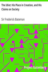 The Idiot: His Place in Creation, and His Claims on Society book cover