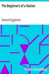 The Beginners of a Nation
A History of the Source and Rise of the Earliest English Settlements in America, with Special Reference to the Life and Character of the People