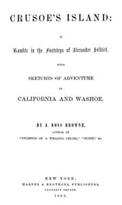 Crusoe's Island: A Ramble in the Footsteps of Alexander Selkirk
With Sketches of Adventure in California and Washoe