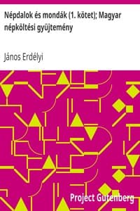 Népdalok és mondák (1. kötet); Magyar népköltési gyüjtemény