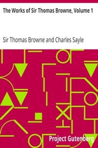 The Works of Sir Thomas Browne, Volume 1