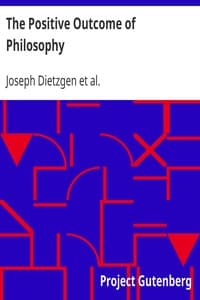 The Positive Outcome of Philosophy
The Nature of Human Brain Work. Letters on Logic.