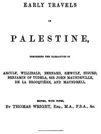 Early Travels in Palestine
Comprising the Narratives of Arculf, Willibald, Bernard, Sæwulf, Sigurd, Benjamin of Tudela, Sir John Maundeville, de la Brocquière, and Maundrell