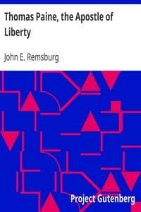 Thomas Paine, the Apostle of Liberty
An Address Delivered in Chicago, January 29, 1916; Including the Testimony of Five Hundred Witnesses book cover