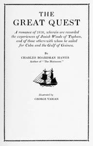 The Great Quest
A romance of 1826, wherein are recorded the experiences of Josiah Woods of Topham, and of those others with whom he sailed for Cuba and the Gulf of Guinea